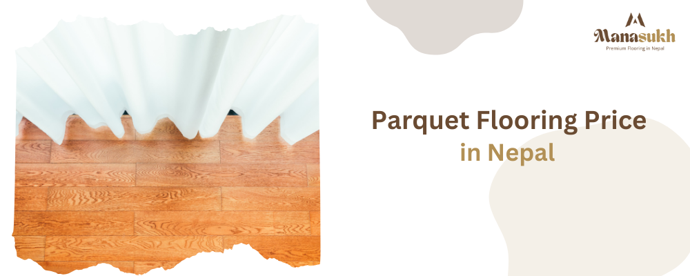 Parquet Flooring Price in Nepal: A Complete Guide