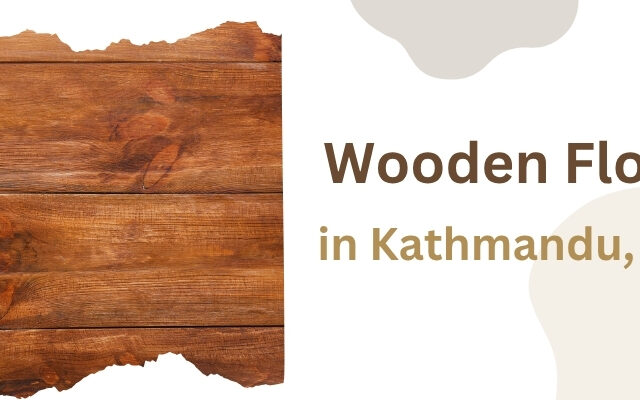 Wooden Flooring in Nepal: Bringing Warmth and Tradition to Your Home