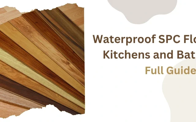 Waterproof SPC Flooring for Kitchens and Bathrooms