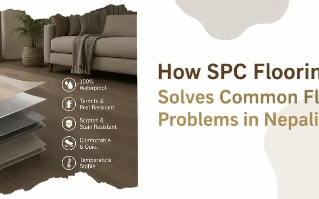 How SPC Flooring Solves Common Flooring Problems in Nepali Homes