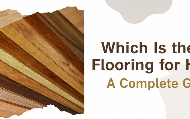 Which Is the Best Flooring for House? A Complete Guide