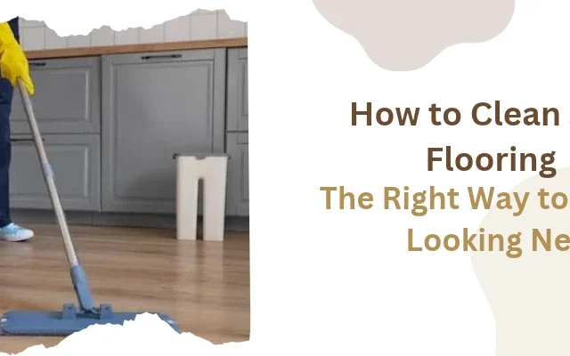 How to Clean SPC Flooring: The Right Way to Keep It Looking New