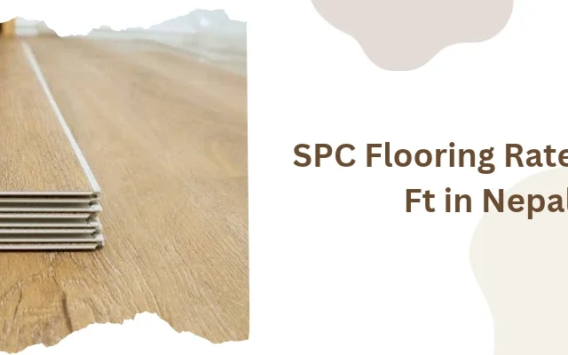 SPC Flooring Rate per Sq Ft in Nepal: What You Really Pay (and What Quotes Leave Out)